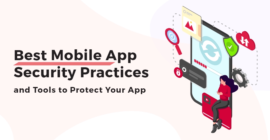 Best Mobile App Security practices and Tools